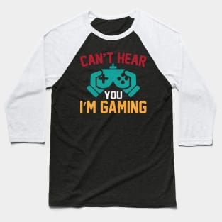 Can't Hear You I'm Gaming Funny Video Game GIft Baseball T-Shirt